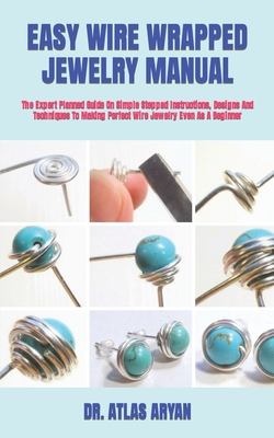 Wire Wrap Jewelry Making: The Essential Beginner's guide to learn