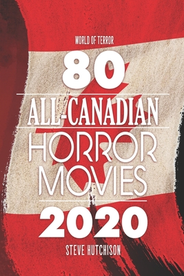 80 All-Canadian Horror Movies By Steve Hutchison Cover Image