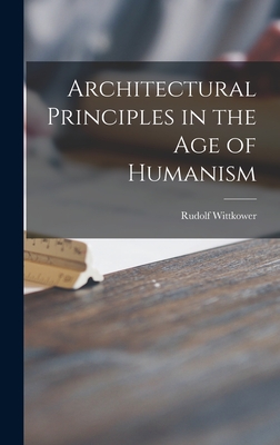 Architectural Principles in the Age of Humanism By Rudolf Wittkower Cover Image