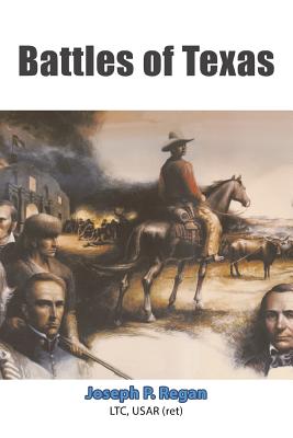 Battles of Texas By Usar (Ret) Joseph P. Regan Ltc Cover Image