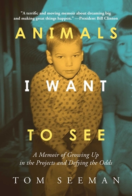 Animals I Want To See: A Memoir of Growing Up in the Projects and Defying the Odds Cover Image