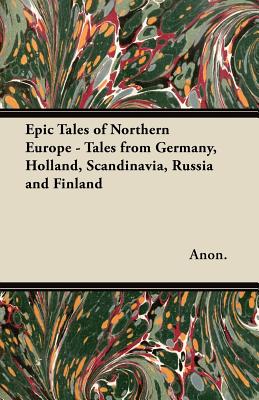 Epic Tales of Northern Europe - Tales from Germany, Holland, Scandinavia, Russia and Finland Cover Image