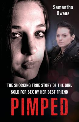Pimped: The Shocking True Story of the Girl Sold for Sex by Her Best Friend By Samantha Owens Cover Image