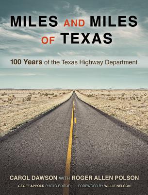 Miles and Miles of Texas: 100 Years of the Texas Highway Department By Carol Dawson, Roger Allen Polson, Geoff Appold (By (photographer)) Cover Image