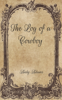 The Log of a Cowboy By Andy Adams Cover Image