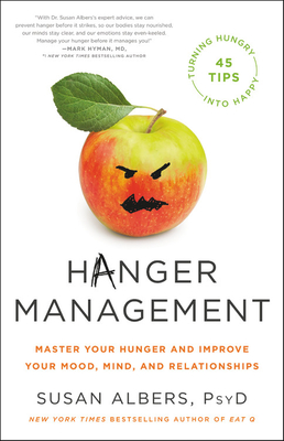 Hanger Management: Master Your Hunger and Improve Your Mood, Mind, and Relationships By Susan Albers, PsyD Cover Image