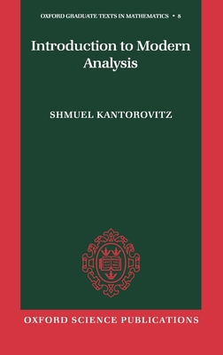 Introduction to Modern Analysis (Oxford Graduate Texts in Mathematics #8) By Shmuel Kantorovitz Cover Image