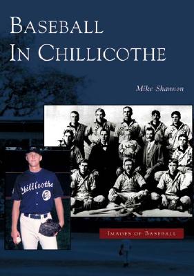 Baseball in Chillicothe (Images of Baseball) By Mike Shannon Cover Image