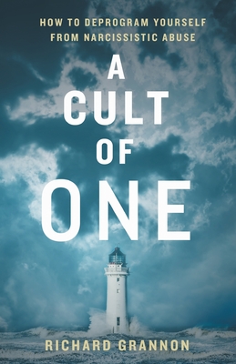 A Cult of One: How to Deprogram Yourself from Narcissistic Abuse