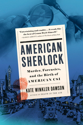 American Sherlock: Murder, Forensics, and the Birth of American CSI By Kate Winkler Dawson Cover Image