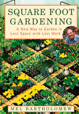 Square Foot Gardening: A New Way to Garden in Less Space with Less Work By Mel Bartholomew Cover Image