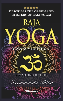 Raja Yoga - Yoga as Meditation!: Brand new yoga book. By Bestselling author Shreyananda Natha! (Great Yoga Books! #2)