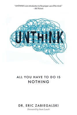 Unthink: All You Have To Do Is Nothing By Eric Zabiegalski Cover Image