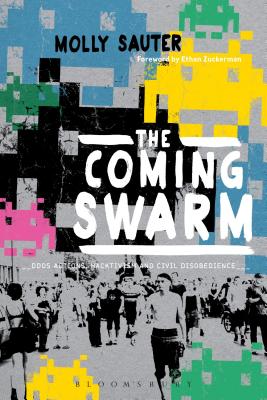 The Coming Swarm: Ddos Actions, Hacktivism, and Civil Disobedience on the Internet By Molly Sauter, Ethan Zuckerman (Foreword by) Cover Image