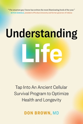 Understanding Life: Tap Into An Ancient Cellular Survival Program to Optimize Health and Longevity By Don Brown Cover Image
