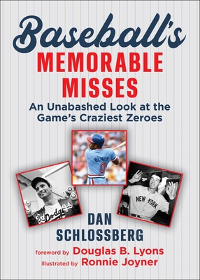 Baseball's Memorable Misses: An Unabashed Look at the Game's Craziest Zeroes By Dan Schlossberg, Douglas B. Lyons (Foreword by), Ronnie Joyner (Illustrator) Cover Image