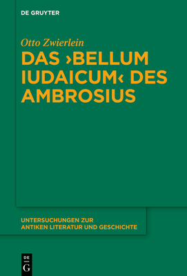 Das >Bellum Iudaicum (Untersuchungen Zur Antiken Literatur Und Geschichte #157)