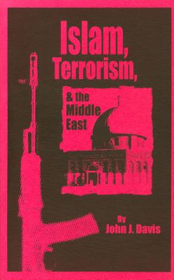 Islam, Terrorism, & the Middle East By John J. Davis Cover Image