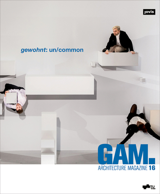 Gam.16: Gewohnt: Un/Common (Gam - Graz Architecture Magazine #16)