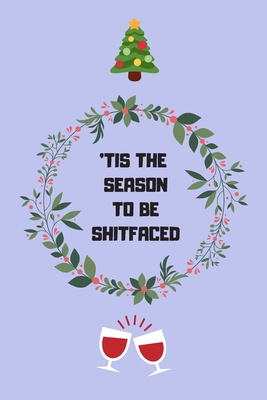 'Tis the season to be shitfaced: Novelty Christmas Gifts for Mum, Aunt, Gran, Cousin, Sister & Women By Xmas20gang Publications Cover Image