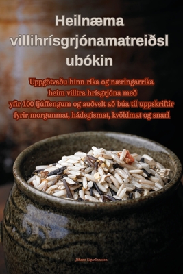Heilnæma villihrísgrjónamatreiðslubókin By Jóhann Sigurfinnsson Cover Image