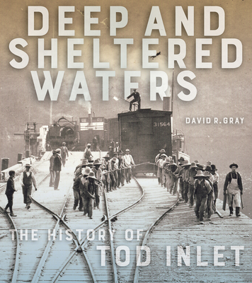 Deep and Sheltered Waters: The History of Tod Inlet	 By David R. Gray, Robert D. Turner (Foreword by), Nancy J. Turner (Foreword by) Cover Image