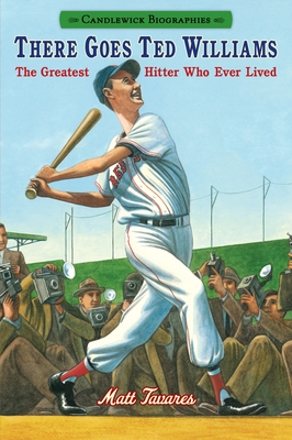 There Goes Ted Williams: Candlewick Biographies: The Greatest Hitter Who Ever Lived Cover Image