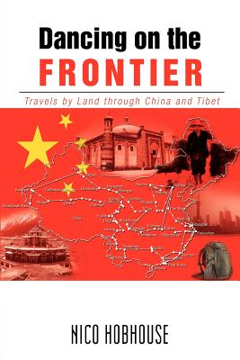 Dancing on the Frontier: Travels by Land through China and Tibet By Nico Hobhouse Cover Image