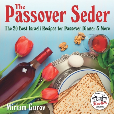 The Passover Seder: The 20 Best Israeli Recipes for Passover Dinner & More Cover Image