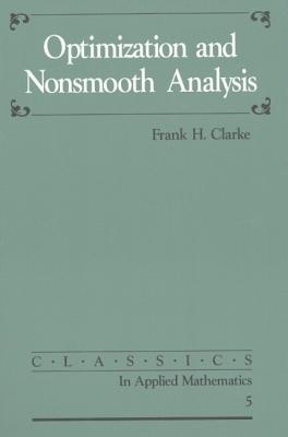 Optimization and Nonsmooth Analysis (Classics in Applied Mathematics #5)