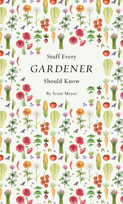 Stuff Every Gardener Should Know (Stuff You Should Know #19) By Scott Meyer Cover Image