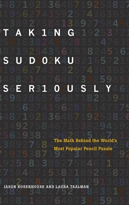 Taking Sudoku Seriously: The Math Behind the World's Most Popular Pencil Puzzle By Jason Rosenhouse, Laura Taalman Cover Image
