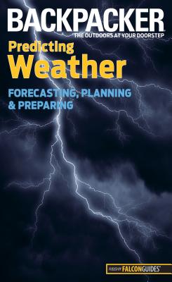 Backpacker Predicting Weather: Forecasting, Planning, and Preparing (Backpacker Magazine) Cover Image