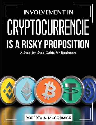 Involvement in Cryptocurrencies is a risky proposition: A Step-by-Step Guide for Beginners Cover Image