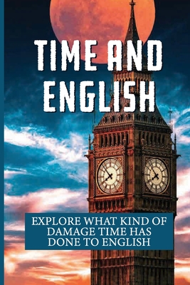 Time And English: Explore What Kind Of Damage Time Has Done To English: Old Meaning Of Awful By Dante Golombecki Cover Image