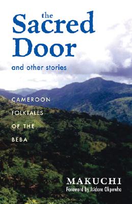 The Sacred Door and Other Stories: Cameroon Folktales of the Beba (Ohio RIS Africa Series #86) Cover Image
