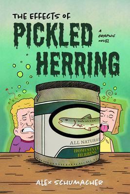 The Effects of Pickled Herring: A Graphic Novel (Coming of Age Book, Graphic Novel for High School) By Alex Schumacher Cover Image
