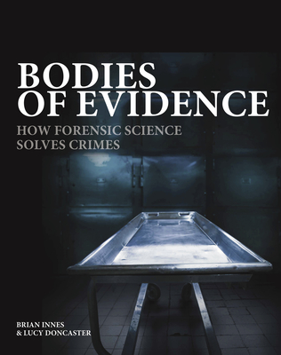 Bodies of Evidence: How Forensic Science Solves Crimes By Brian Innes, Lucy Doncaster Cover Image