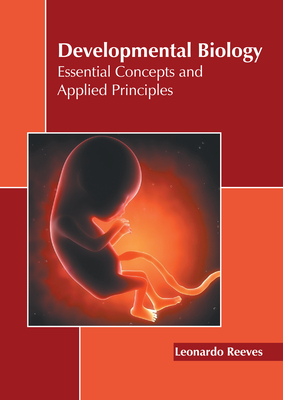 Developmental Biology: Essential Concepts and Applied Principles By Leonardo Reeves (Editor) Cover Image