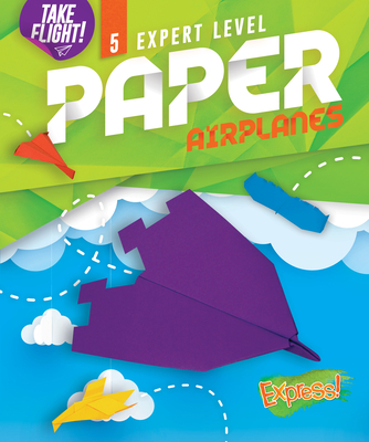 Expert Level Paper Airplanes (Library Binding)