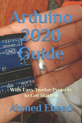 Arduino 2020 Guide: With Easy Twelve Projects to Get Started Cover Image