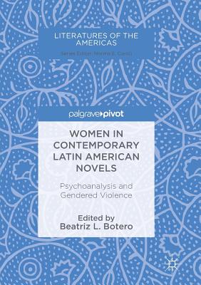 Women in Contemporary Latin American Novels: Psychoanalysis and Gendered Violence (Literatures of the Americas) Cover Image