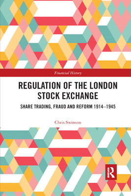 Regulation of the London Stock Exchange: Share Trading, Fraud and Reform 1914�1945 (Financial History) Cover Image