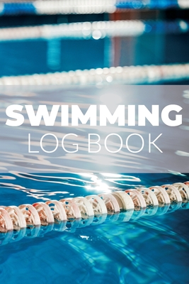 Swimming Log Book: Keep Track Of Your Trainings and Improve Your Swimming Skills, Gift Idea For Swimmers Cover Image