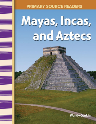 Mayas, Incas, and Aztecs (Primary Source Readers) By Wendy Conklin Cover Image