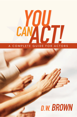 You Can Act!: A Complete Guide for Actors Cover Image