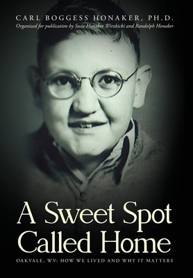 A Sweet Spot Called Home: Oakvale, WV: How We Lived and Why It Matters Cover Image