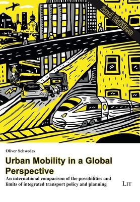 Urban Mobility in a Global Perspective: An international comparison of the possibilities and limits of integrated transport policy and planning (Mobilitaet und Gesellschaft #9) Cover Image