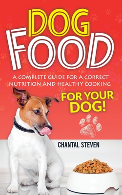 Dog Food: A complete guide for a correct nutrition and healthy cooking for your dog Cover Image