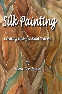 Silk Painting By Susan Lee Meisel Cover Image